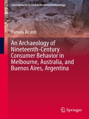 cover image of An Archaeology of Nineteenth-Century Consumer Behavior in Melbourne, Australia, and Buenos Aires, Argentina